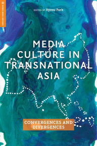 Rapidshare audiobook download Media Culture in Transnational Asia: Convergences and Divergences in English by Hyesu Park, Maya Dodd, Rea Amit, Shubhda Arora, Juhi Jotwani RTF DJVU FB2