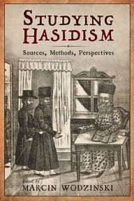 Title: Studying Hasidism: Sources, Methods, Perspectives, Author: Marcin Wodzinski