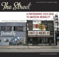 Title: The Street: A Photographic Field Guide to American Inequality, Author: Naa Oyo A. Kwate