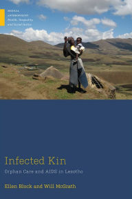 Title: Infected Kin: Orphan Care and AIDS in Lesotho, Author: Ellen Block