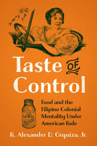 Free downloadable books ipod Taste of Control: Food and the Filipino Colonial Mentality Under American Rule by Rene Alexander D. Orquiza English version 9781978806412 PDB DJVU
