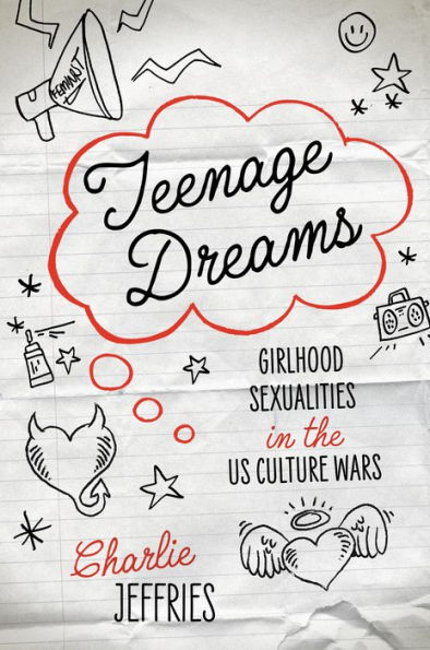 Teenage Dreams: Girlhood Sexualities the U.S. Culture Wars