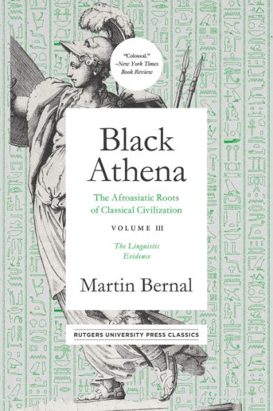 Black Athena: The Afroasiatic Roots of Classical Civilation Volume III: The Linguistic Evidence