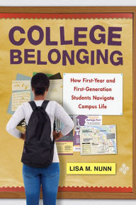 Title: College Belonging: How First-Year and First-Generation Students Navigate Campus Life, Author: Lisa M. Nunn