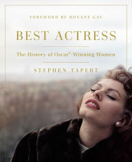 Title: Best Actress: The History of Oscar®-Winning Women, Author: Stephen Tapert