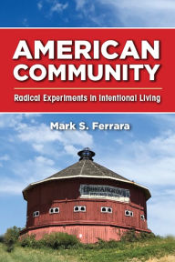 Title: American Community: Radical Experiments in Intentional Living, Author: Mark S. Ferrara