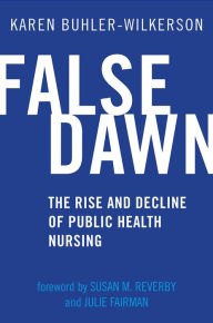 Free ebooks for online download False Dawn: The Rise and Decline of Public Health Nursing