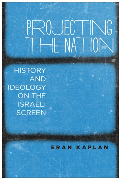 Projecting the Nation: History and Ideology on Israeli Screen