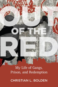 Title: Out of the Red: My Life of Gangs, Prison, and Redemption, Author: Christian L. Bolden