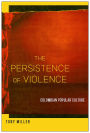 The Persistence of Violence: Colombian Popular Culture
