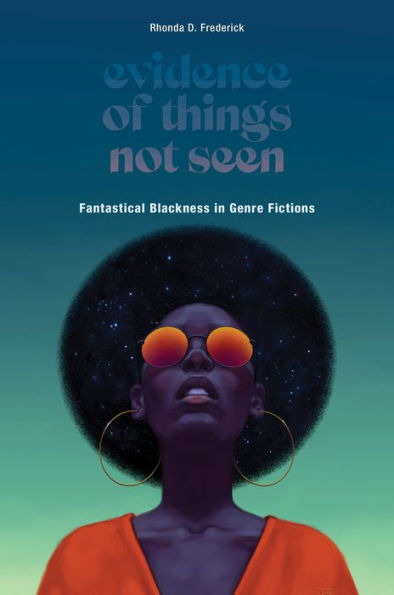 Evidence of Things Not Seen: Fantastical Blackness Genre Fictions
