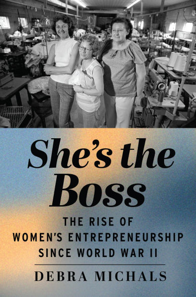 She's The Boss: Rise of Women's Entrepreneurship since World War II