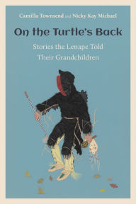 Read books for free without downloading On the Turtle's Back: Stories the Lenape Told Their Grandchildren by Camilla Townsend, Nicky Kay Michael, Camilla Townsend, Nicky Kay Michael in English 9781978819146