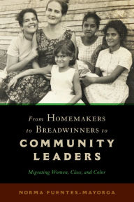 Downloads books for free pdf From Homemakers to Breadwinners to Community Leaders: Migrating Women, Class, and Color in English  9781978822122 by Norma Fuentes-Mayorga, Norma Fuentes-Mayorga