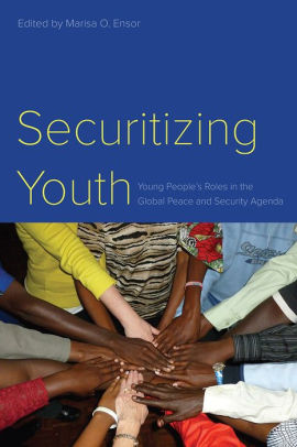 Securitizing Youth: Young People's Roles In The Global Peace And ...