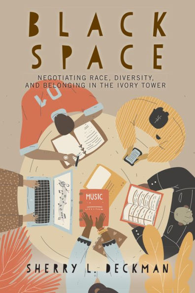 Black Space: Negotiating Race, Diversity, and Belonging the Ivory Tower