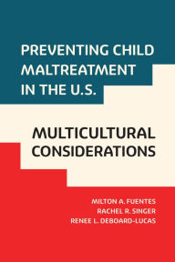 Title: Preventing Child Maltreatment in the U.S.: Multicultural Considerations, Author: Milton A Fuentes