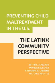 Title: Preventing Child Maltreatment in the U.S.: The Latinx Community Perspective, Author: Esther J. Calzada