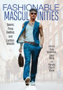 Fashionable Masculinities: Queers, Pimp Daddies, and Lumbersexuals