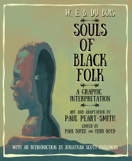 Title: W. E. B. Du Bois Souls of Black Folk: A Graphic Interpretation, Author: W. E. B. Du Bois (1868-1963)