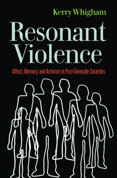 Resonant Violence: Affect, Memory, and Activism Post-Genocide Societies