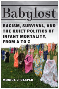 Free download the books Babylost: Racism, Survival, and the Quiet Politics of Infant Mortality, from A to Z by  (English literature) RTF 9781978825949