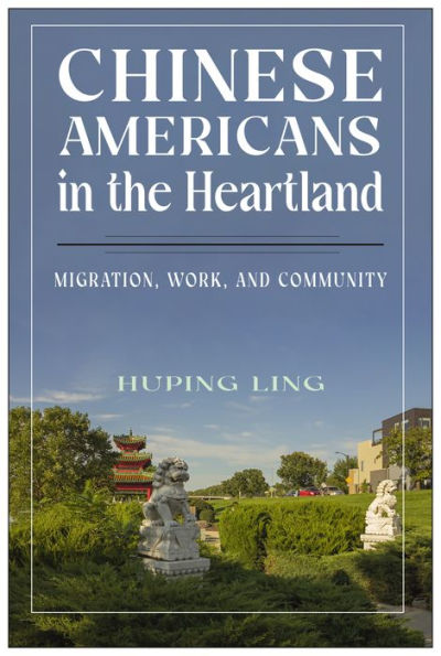 Chinese Americans the Heartland: Migration, Work, and Community