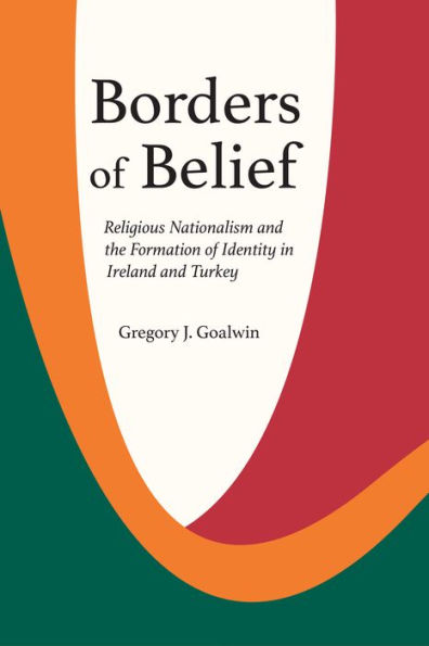 Borders of Belief: Religious Nationalism and the Formation Identity Ireland Turkey