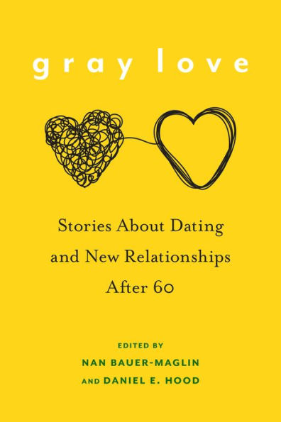 Gray Love: Stories About Dating and New Relationships After 60