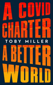 Title: A COVID Charter, A Better World, Author: Toby Miller