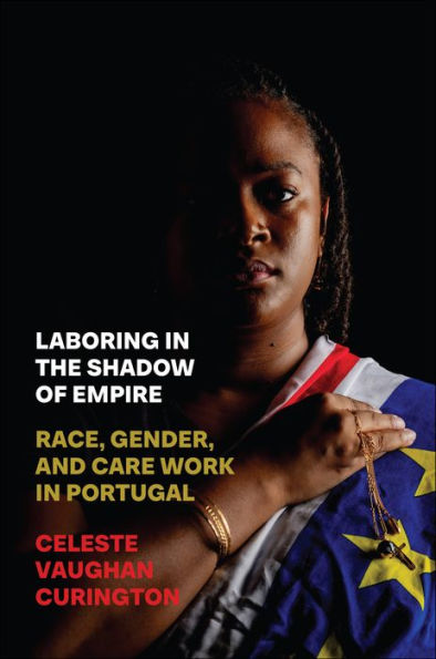 Laboring the Shadow of Empire: Race, Gender, and Care Work Portugal