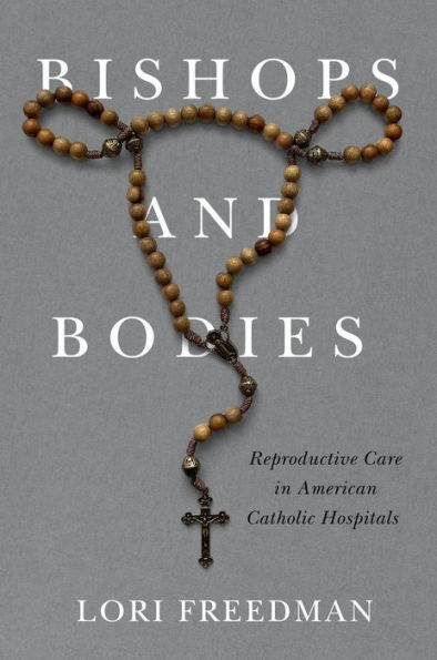 Bishops and Bodies: Reproductive Care American Catholic Hospitals