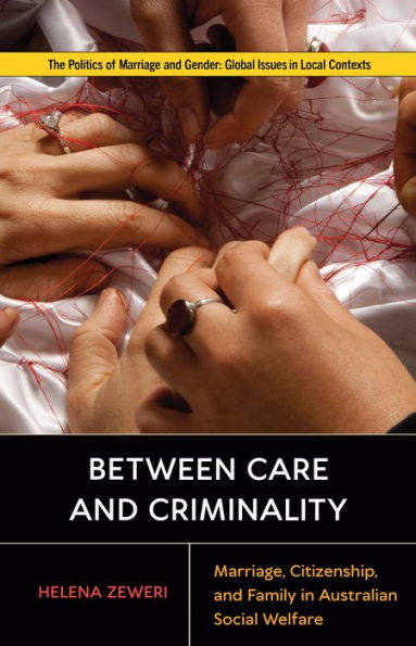 Between Care and Criminality: Marriage, Citizenship, Family Australian Social Welfare