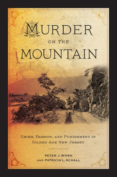 Murder on the Mountain: Crime, Passion, and Punishment in Gilded Age New Jersey