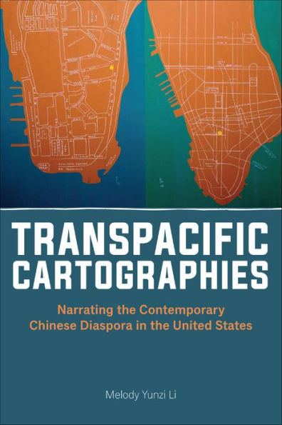 Transpacific Cartographies: Narrating the Contemporary Chinese Diaspora United States