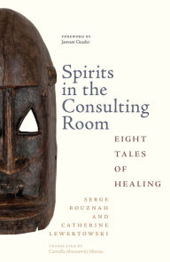 Title: Spirits in the Consulting Room: Eight Tales of Healing, Author: Serge Bouznah