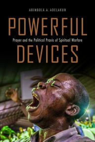 Free french audiobook downloads Powerful Devices: Prayer and the Political Praxis of Spiritual Warfare by Abimbola Adunni Adelakun, Abimbola Adunni Adelakun