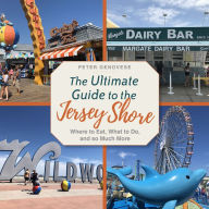 Title: The Ultimate Guide to the Jersey Shore: Where to Eat, What to Do, and so Much More, Author: Peter Genovese