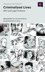 Title: Criminalized Lives: HIV and Legal Violence, Author: Alexander McClelland