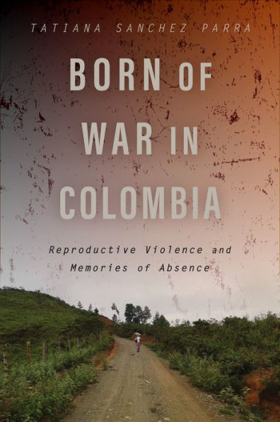 Born of War Colombia: Reproductive Violence and Memories Absence