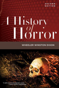 Title: A History of Horror, 2nd Edition, Author: Wheeler Winston Dixon