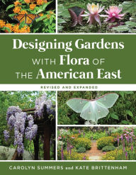 Title: Designing Gardens with Flora of the American East, Revised and Expanded, Author: Carolyn Summers