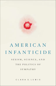 Download ebook for ipod American Infanticide: Sexism, Science, and the Politics of Sympathy (English literature) 9781978833821