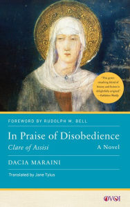 Title: In Praise of Disobedience: Clare of Assisi, A Novel, Author: Dacia Maraini