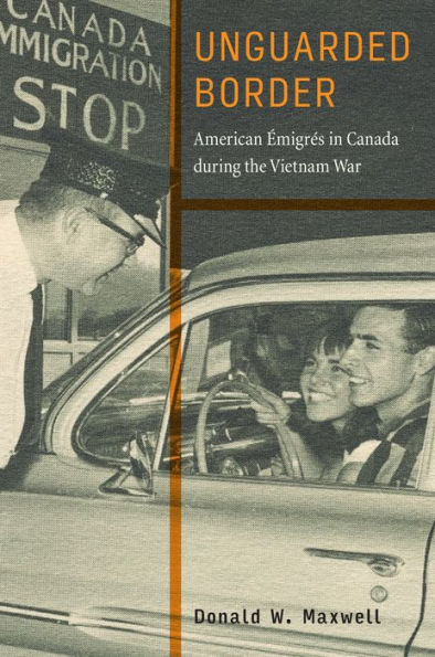 Unguarded Border: American Émigrés Canada during the Vietnam War