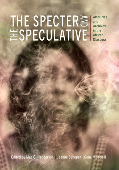 the Specter and Speculative: Afterlives Archives African Diaspora