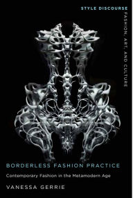Free download audiobooks to cd Borderless Fashion Practice: Contemporary Fashion in the Metamodern Age by Vanessa Gerrie, Vanessa Gerrie 9781978834361