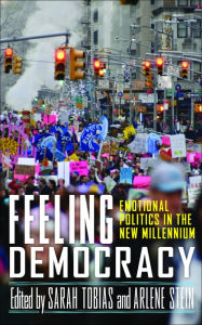 Title: Feeling Democracy: Emotional Politics in the New Millennium, Author: Sarah Tobias