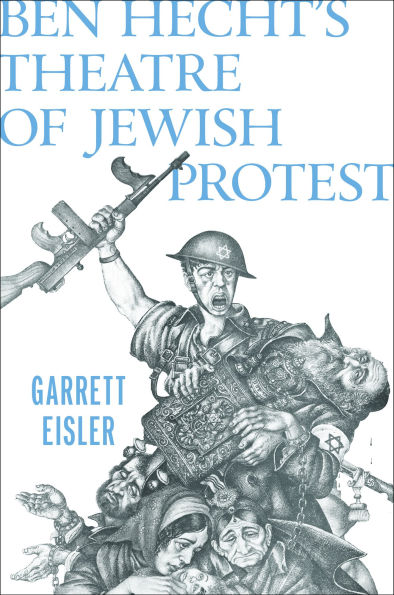 Ben Hecht's Theatre of Jewish Protest