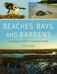 Title: Beaches, Bays, and Barrens: A Natural History of the Jersey Shore, Author: Eric G. Bolen